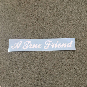 Fast Lane Graphix: A True Friend Sticker,Matte White, stickers, decals, vinyl, custom, car, love, automotive, cheap, cool, Graphics, decal, nice