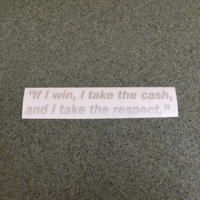 Fast Lane Graphix: "If I win, I take the cash, and I take the respect" Quote Sticker,Brushed Silver, stickers, decals, vinyl, custom, car, love, automotive, cheap, cool, Graphics, decal, nice