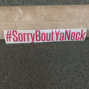 Fast Lane Graphix: #SorryBoutYaNeck Sticker,Pink, stickers, decals, vinyl, custom, car, love, automotive, cheap, cool, Graphics, decal, nice