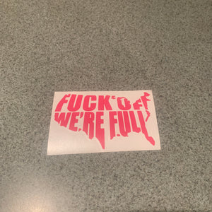 Fast Lane Graphix: Fuck Off We're Full Sticker,Pink, stickers, decals, vinyl, custom, car, love, automotive, cheap, cool, Graphics, decal, nice