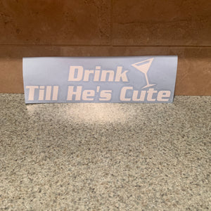 Fast Lane Graphix: Drink Till He's Cute Sticker,White, stickers, decals, vinyl, custom, car, love, automotive, cheap, cool, Graphics, decal, nice