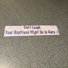 Don't Laugh. Your Boyfriend Might Be In Here :) Sticker
