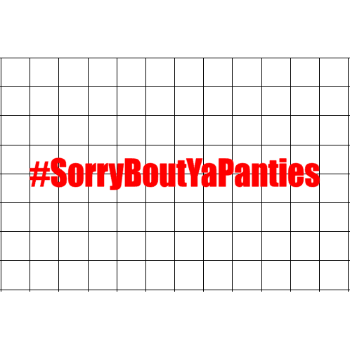 Fast Lane Graphix: #SorryBoutYaPanties Sticker,White, stickers, decals, vinyl, custom, car, love, automotive, cheap, cool, Graphics, decal, nice