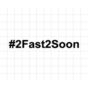 Fast Lane Graphix: #2Fast2Soon Sticker,Matte White, stickers, decals, vinyl, custom, car, love, automotive, cheap, cool, Graphics, decal, nice