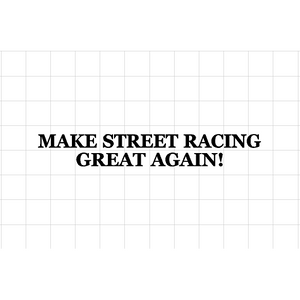 Fast Lane Graphix: Make Street Racing Great Again Sticker,Matte White, stickers, decals, vinyl, custom, car, love, automotive, cheap, cool, Graphics, decal, nice