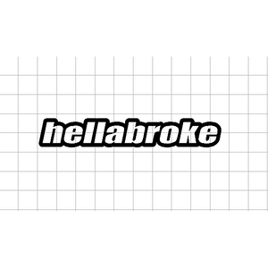 Fast Lane Graphix: Hellabroke Sticker,Matte White, stickers, decals, vinyl, custom, car, love, automotive, cheap, cool, Graphics, decal, nice