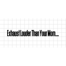 Fast Lane Graphix: Exhaust Louder Than Your Mom Sticker,Matte White, stickers, decals, vinyl, custom, car, love, automotive, cheap, cool, Graphics, decal, nice