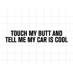 Fast Lane Graphix: Touch My Butt And Tell Me My Car Is Cool Sticker,White, stickers, decals, vinyl, custom, car, love, automotive, cheap, cool, Graphics, decal, nice