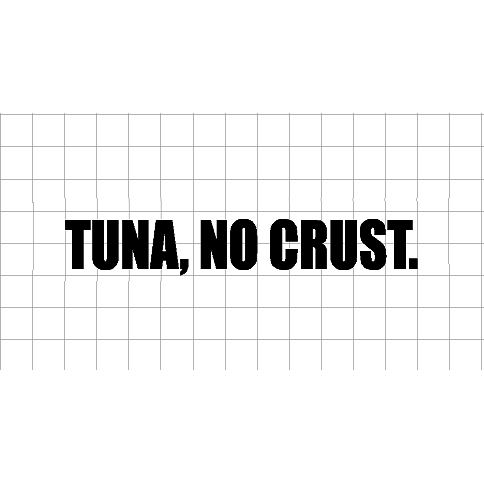 Fast Lane Graphix: Tuna, No Crust. Sticker,White, stickers, decals, vinyl, custom, car, love, automotive, cheap, cool, Graphics, decal, nice