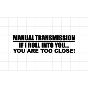 Fast Lane Graphix: Manual Transmission If I Roll Into You... You Are Too Close Sticker,Matte White, stickers, decals, vinyl, custom, car, love, automotive, cheap, cool, Graphics, decal, nice