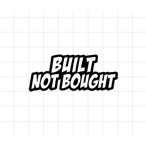 Fast Lane Graphix: Built Not Bought Sticker,White, stickers, decals, vinyl, custom, car, love, automotive, cheap, cool, Graphics, decal, nice