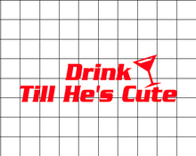 Fast Lane Graphix: Drink Till He's Cute Sticker,White, stickers, decals, vinyl, custom, car, love, automotive, cheap, cool, Graphics, decal, nice