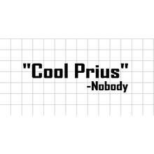 Fast Lane Graphix: Cool Prius -Nobody Sticker,White, stickers, decals, vinyl, custom, car, love, automotive, cheap, cool, Graphics, decal, nice