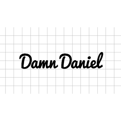 Fast Lane Graphix: Damn Daniel Sticker,White, stickers, decals, vinyl, custom, car, love, automotive, cheap, cool, Graphics, decal, nice