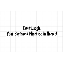 Fast Lane Graphix: Don't Laugh. Your Boyfriend Might Be In Here :) Sticker,Matte White, stickers, decals, vinyl, custom, car, love, automotive, cheap, cool, Graphics, decal, nice