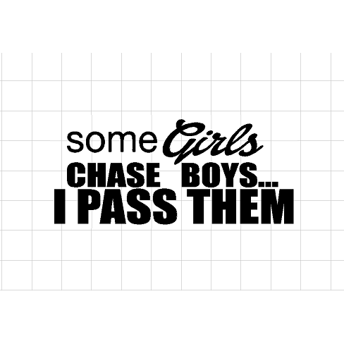 Fast Lane Graphix: Some Girls Chase Boys... I Pass Them Sticker,White, stickers, decals, vinyl, custom, car, love, automotive, cheap, cool, Graphics, decal, nice