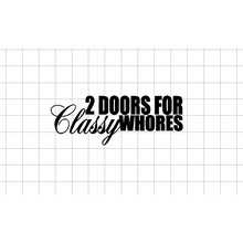 Fast Lane Graphix: 2 Doors For Classy Whores Sticker,Black, stickers, decals, vinyl, custom, car, love, automotive, cheap, cool, Graphics, decal, nice