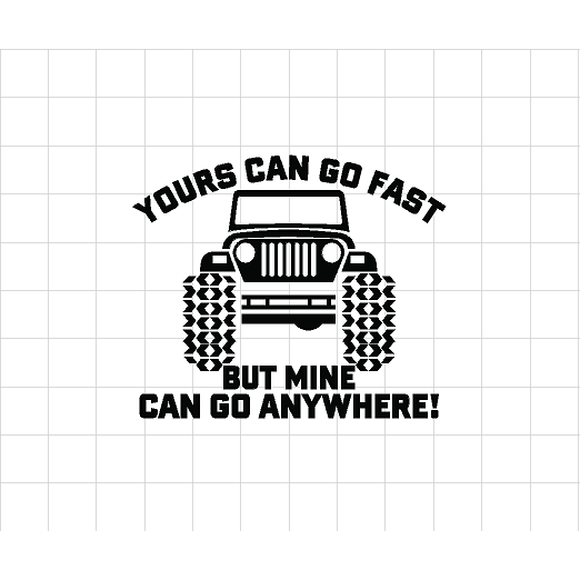 Fast Lane Graphix: Jeep Yours Can Go Fast But Mine Can Go Anywhere! Sticker,White, stickers, decals, vinyl, custom, car, love, automotive, cheap, cool, Graphics, decal, nice