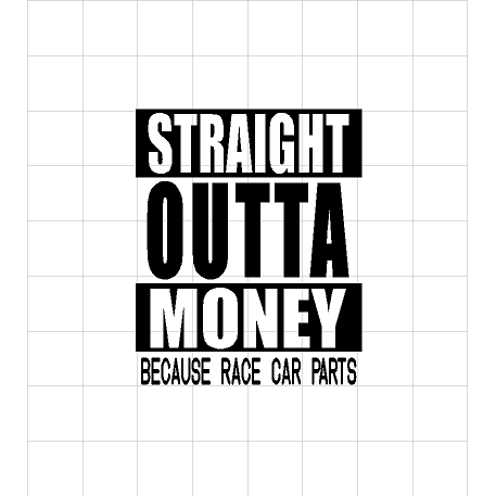 Fast Lane Graphix: Straight Outta Money Because Car Parts Sticker,White, stickers, decals, vinyl, custom, car, love, automotive, cheap, cool, Graphics, decal, nice