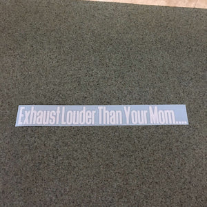 Fast Lane Graphix: Exhaust Louder Than Your Mom Sticker,White, stickers, decals, vinyl, custom, car, love, automotive, cheap, cool, Graphics, decal, nice