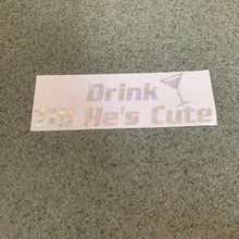 Fast Lane Graphix: Drink Till He's Cute Sticker,Holographic Silver Flake, stickers, decals, vinyl, custom, car, love, automotive, cheap, cool, Graphics, decal, nice