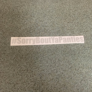 Fast Lane Graphix: #SorryBoutYaPanties Sticker,Etched Silver, stickers, decals, vinyl, custom, car, love, automotive, cheap, cool, Graphics, decal, nice