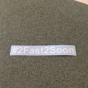 Fast Lane Graphix: #2Fast2Soon Sticker,White, stickers, decals, vinyl, custom, car, love, automotive, cheap, cool, Graphics, decal, nice