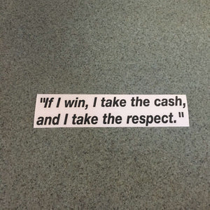 Fast Lane Graphix: "If I win, I take the cash, and I take the respect" Quote Sticker,Black, stickers, decals, vinyl, custom, car, love, automotive, cheap, cool, Graphics, decal, nice