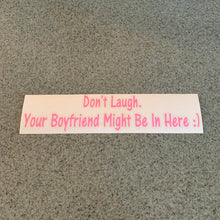 Fast Lane Graphix: Don't Laugh. Your Boyfriend Might Be In Here :) Sticker,Soft Pink, stickers, decals, vinyl, custom, car, love, automotive, cheap, cool, Graphics, decal, nice