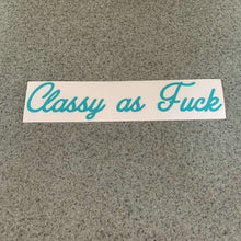 Fast Lane Graphix: Classy As Fuck Sticker,Turquoise, stickers, decals, vinyl, custom, car, love, automotive, cheap, cool, Graphics, decal, nice