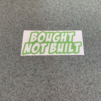 Fast Lane Graphix: Bought Not Built Sticker,Lime Green, stickers, decals, vinyl, custom, car, love, automotive, cheap, cool, Graphics, decal, nice