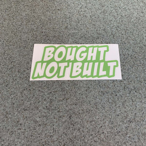Fast Lane Graphix: Bought Not Built Sticker,Lime Green, stickers, decals, vinyl, custom, car, love, automotive, cheap, cool, Graphics, decal, nice