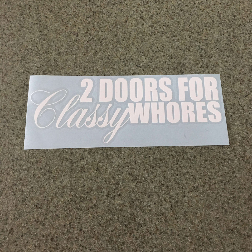 Fast Lane Graphix: 2 Doors For Classy Whores Sticker,White, stickers, decals, vinyl, custom, car, love, automotive, cheap, cool, Graphics, decal, nice