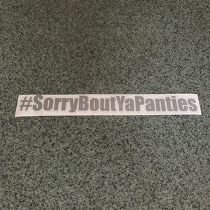 Fast Lane Graphix: #SorryBoutYaPanties Sticker,Silver, stickers, decals, vinyl, custom, car, love, automotive, cheap, cool, Graphics, decal, nice