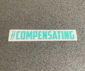 Fast Lane Graphix: #Compensating Sticker,Mint, stickers, decals, vinyl, custom, car, love, automotive, cheap, cool, Graphics, decal, nice