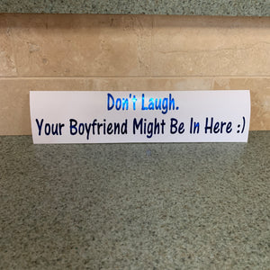 Fast Lane Graphix: Don't Laugh. Your Boyfriend Might Be In Here :) Sticker,Blue Chrome, stickers, decals, vinyl, custom, car, love, automotive, cheap, cool, Graphics, decal, nice