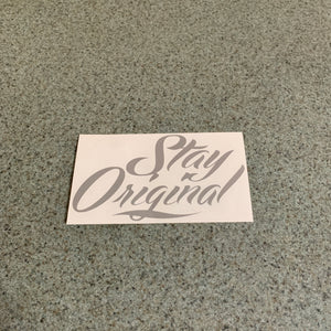 Fast Lane Graphix: Stay Original Sticker,Silver, stickers, decals, vinyl, custom, car, love, automotive, cheap, cool, Graphics, decal, nice