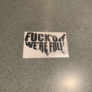 Fast Lane Graphix: Fuck Off We're Full Sticker,Black, stickers, decals, vinyl, custom, car, love, automotive, cheap, cool, Graphics, decal, nice