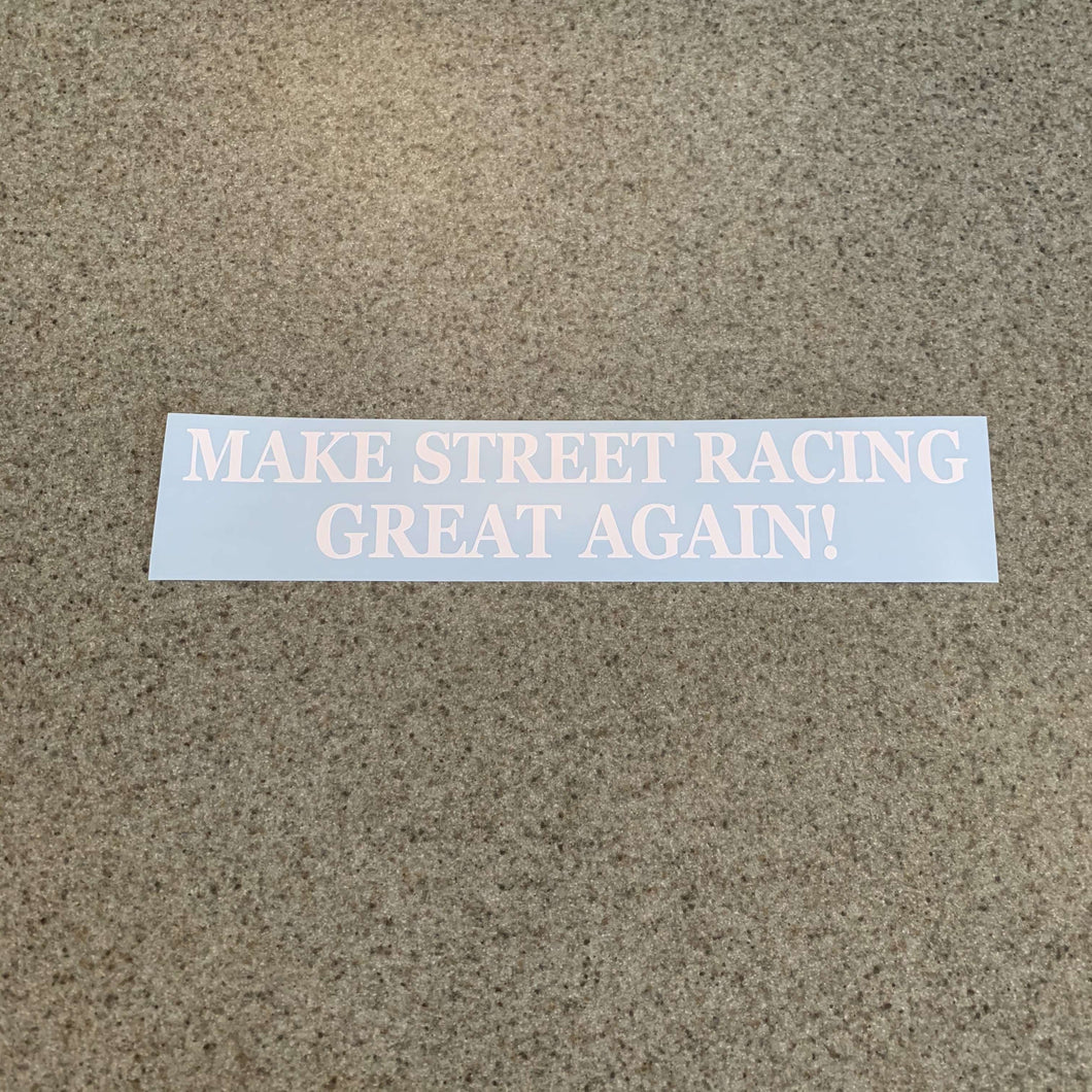 Fast Lane Graphix: Make Street Racing Great Again Sticker,White, stickers, decals, vinyl, custom, car, love, automotive, cheap, cool, Graphics, decal, nice
