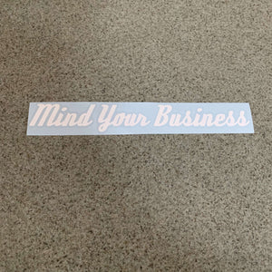Fast Lane Graphix: Mind Your Business Sticker,White, stickers, decals, vinyl, custom, car, love, automotive, cheap, cool, Graphics, decal, nice