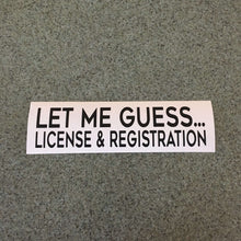 Fast Lane Graphix: Let Me Guess License And Registration.. Sticker,Matte Black, stickers, decals, vinyl, custom, car, love, automotive, cheap, cool, Graphics, decal, nice