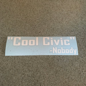 Fast Lane Graphix: Cool Civic -Nobody Sticker,Matte White, stickers, decals, vinyl, custom, car, love, automotive, cheap, cool, Graphics, decal, nice