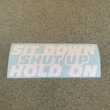 Fast Lane Graphix: Sit Down Shut Up Hold On Sticker,Matte White, stickers, decals, vinyl, custom, car, love, automotive, cheap, cool, Graphics, decal, nice