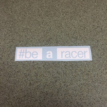 Fast Lane Graphix: #Be A Racer Sticker,White, stickers, decals, vinyl, custom, car, love, automotive, cheap, cool, Graphics, decal, nice