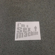 Fast Lane Graphix: I'm A Sex Machine Sticker,Etched Silver, stickers, decals, vinyl, custom, car, love, automotive, cheap, cool, Graphics, decal, nice