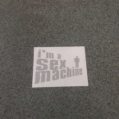 Fast Lane Graphix: I'm A Sex Machine Sticker,Etched Silver, stickers, decals, vinyl, custom, car, love, automotive, cheap, cool, Graphics, decal, nice