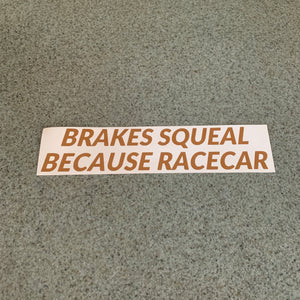Fast Lane Graphix: Brakes Squeal Because Racecar Sticker,Copper Metallic, stickers, decals, vinyl, custom, car, love, automotive, cheap, cool, Graphics, decal, nice