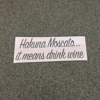 Fast Lane Graphix: Hakuna Moscato It Means Drink Wine Sticker,Grey, stickers, decals, vinyl, custom, car, love, automotive, cheap, cool, Graphics, decal, nice