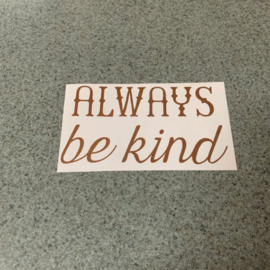 Fast Lane Graphix: Always Be Kind Sticker,Copper Metallic, stickers, decals, vinyl, custom, car, love, automotive, cheap, cool, Graphics, decal, nice