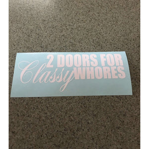Fast Lane Graphix: 2 Doors For Classy Whores Sticker,Matte White, stickers, decals, vinyl, custom, car, love, automotive, cheap, cool, Graphics, decal, nice